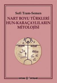 Nart Boyu Türkleri Hun-Karaçaylıların Mitolojisi Sofi Tram-Semen