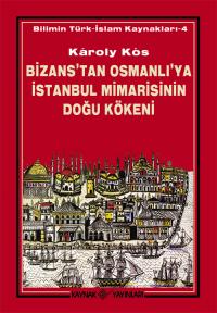 Bizans'tan Osmanlı'ya İstanbul Mimarisinin Doğu Kökeni Karoly Kos