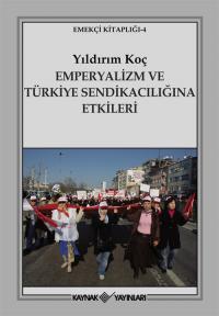 Emperyalizm ve Türkiye Sendikacılığına Etkileri Yıldırım Koç