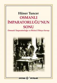 Osmanlı İmparatorluğu'nun Sonu Hüner Tuncer
