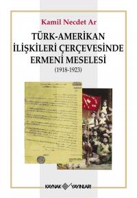 Türk-Amerikan İlişkileri Çerçevesinde Ermeni Meselesi Kamil Necdet Ar