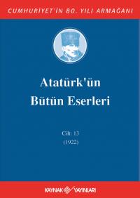 Atatürk'ün Bütün Eserleri 13. Cilt ( 1922 ) Mustafa Kemal Atatürk