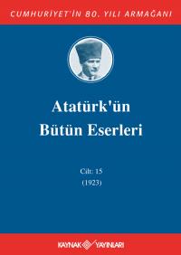 Atatürk'ün Bütün Eserleri 15. Cilt ( 1923 ) - Mustafa Kemal Atatürk