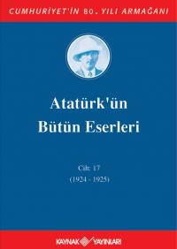 Atatürk'ün Bütün Eserleri 17. Cilt ( 1924 - 1925 ) - Mustafa Kemal Ata