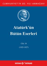 Atatürk'ün Bütün Eserleri 18. Cilt (1925 - 1927 ) - Mustafa Kemal Atat