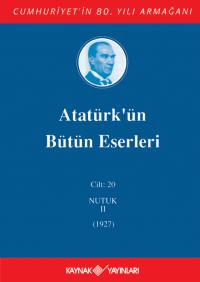 Atatürk'ün Bütün Eserleri 20. Cilt ( Nutuk 2 - 1927 ) - Mustafa Kemal 