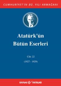 Atatürk'ün Bütün Eserleri 22.Cilt ( 1927 1929 ) - Mustafa Kemal Atatür
