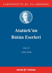 Atatürk'ün Bütün Eserleri 23.Cilt ( 1927 1929 ) Mustafa Kemal Atatürk