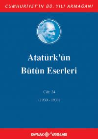 Atatürk'ün Bütün Eserleri 24.Cilt (1930-1931) - Mustafa Kemal Atatürk