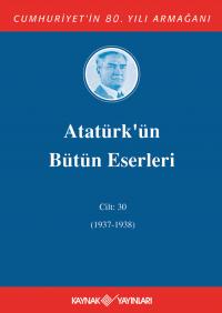 Atatürk'ün Bütün Eserleri 30. Cilt (1937-1938) - Mustafa Kemal Atatürk