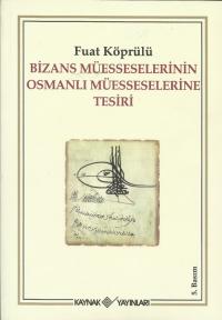 Bizans Müesseselerinin Osmanlı Müesseselerine Tesiri Fuad Köprülü