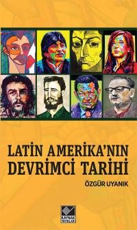 Latin Amerika’nın Devrimci Tarihi Özgür Uyanık