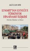 12 Mart'tan 12 Eylül'e Türkiye'de Din-Siyaset İlişkisi  Ali Can Efe