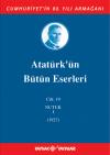 Atatürk'ün Bütün Eserleri 19. Cilt ( Nutuk 1 - 1927 ) Atatürk'ün Bütün Eserleri 19. Cilt ( Nutuk 1 - 1927 )