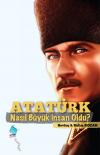 Atatürk Nasıl Büyük İnsan Oldu? Atatürk Nasıl Büyük İnsan Oldu?
