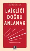 Laikliği Doğru Anlamak Laikliği Doğru Anlamak