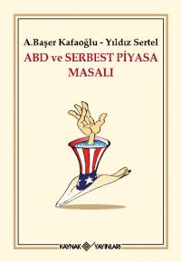 ABD ve Serbest Piyasa Masalı A. Başer Kafaoğlu