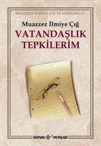 Vatandaşlık Tepkilerim Muazzez İlmiye Çığ