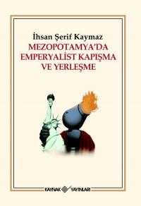 Mezopotamya'da Emperyalist Kapışma ve Yerleşme İhsan Şerif Kaymaz