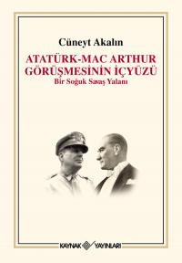 Atatürk-Mac Arthur Görüşmesinin İçyüzü Cüneyt Akalın