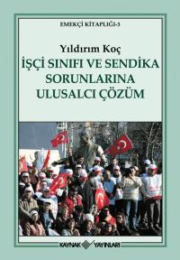 İşçi Sınıfı ve Sendika Sorunlarına Ulusalcı Çözüm Yıldırım Koç