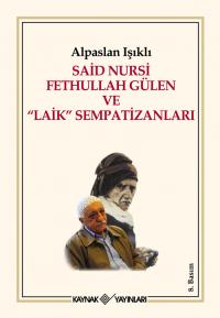 Said Nursi Fethullah Gülen ve "Laik" Sempatizanları Alpaslan Işıklı