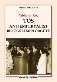 TÖS Antiemperyalist Bir Öğretmen Örgütü Yıldırım Koç