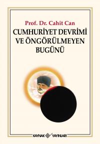 Cumhuriyet Devrimi ve Öngörülmeyen Bugünü Cahit Can