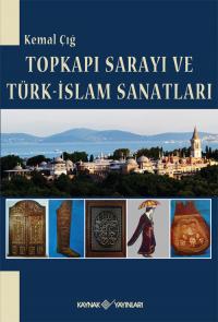 Topkapı Sarayı ve Türk-İslam Sanatları Kemal Çığ