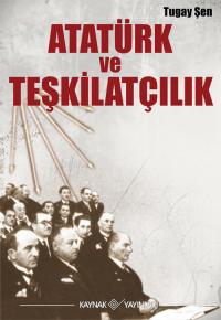 Atatürk ve Teşkilatçılık Tugay Şen