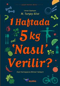 1 Haftada 5 kg Nasıl Verilir? M. Turgay Köse