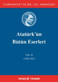 Atatürk'ün Bütün Eserleri 10. Cilt ( 1920 - 1921 ) Mustafa Kemal Atatü