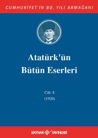 Atatürk'ün Bütün Eserleri 8. Cilt ( 1920 ) Mustafa Kemal Atatürk