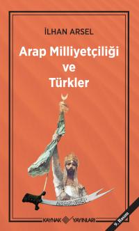 Arap Milliyetçiliği ve Türkler İlhan Arsel