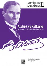 Atatürk ve Kafkasya Mustafa Kemal Atatürk