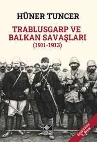 Trablusgarp ve Balkan Savaşları (1911-12913) - Hüner Tuncer
