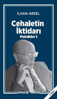 Cehaletin İktidarı (Makaleler-I) - İlhan Arsel