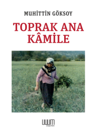 Toprak Ana Kâmile - Muhittin Göksoy