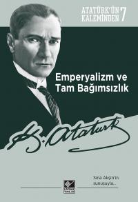 Emperyalizm ve Tam Bağımsızlık Mustafa Kemal Atatürk