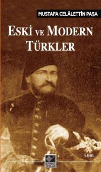 Eski ve Modern Türkler Mustafa Celâlettin Paşa