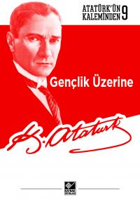 Gençlik Üzerine Mustafa Kemal Atatürk