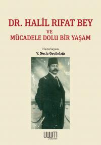 Dr. Halil Rıfat Bey ve Mücadele Dolu Bir Yaşam - V. Necla Geyikdağı