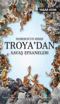 Homeros’un İzinde Troya’dan Savaş Efsaneleri Yaşar Atan