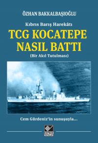 TCG Kocatepe Nasıl Battı Özhan Bakkalbaşıoğlu