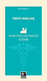 Koruyucu İşçi Sağlığı Elkitabı Fikriye İnanç Baş