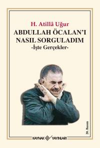 Abdullah Öcalan'ı Nasıl Sorguladım Hasan Atilla Uğur