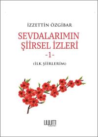 Sevdalarımın Şiirsel İzleri-1 - İzzettin Özgibar