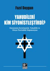 Yahudileri Kim Siyonistleştirdi? Fazıl Duygun -