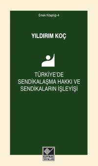 Türkiye'de Sendikalaşma Hakkı ve Sendikaların İşleyişi Yıldırım Koç