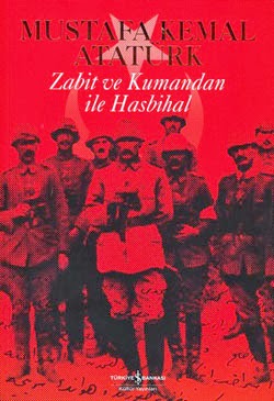 Mustafa Kemal Atatürk – Zabit ve Kumandan ile Hasbihal